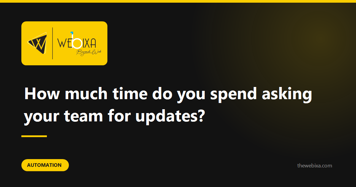 How much of your day goes in asking people what is happening?